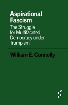 Aspirational Fascism: The Struggle for Multifaceted Democracy under Trumpism (Forerunners: Ideas First