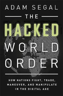 The Hacked World Order: How Nations Fight, Trade, Maneuver, And Manipulate In The Digital Age