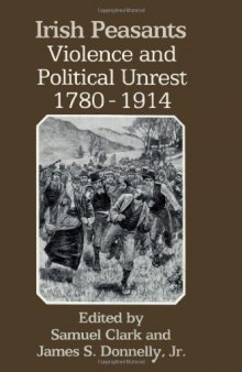 Irish Peasants: Violence and Political Unrest, 1780-1914