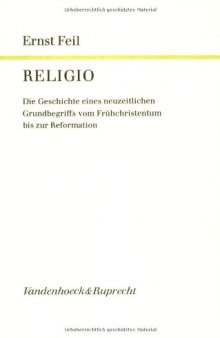 Religio, Band 1. Die Geschichte eines neuzeitlichen Grundbegriffs vom Frühchristentum bis zur Reformation