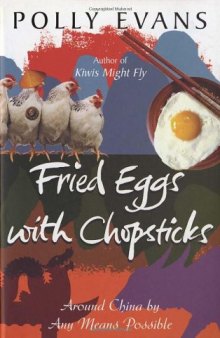 Fried Eggs With Chopsticks: Around China By Any Means Possible