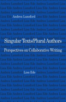 Singular texts/plural authors : perspectives on collaborative writing