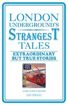 London Underground’s Strangest Tales: Extraordinary but True Stories