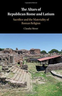 The Altars of Republican Rome and Latium: Sacrifice and the Materiality of Roman Religion