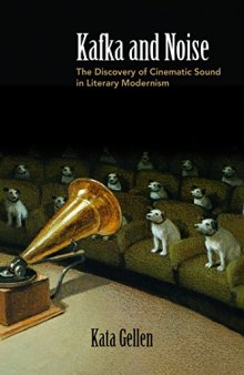 Kafka and Noise: The Discovery of Cinematic Sound in Literary Modernism