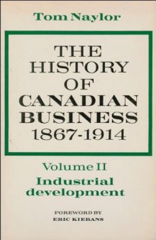 The History of Canadian Business, 1867-1914 Volume Two: Industrial Development