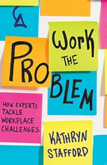 Work the problem : how experts tackle workplace challenges