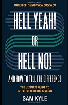 Hell Yeah! or Hell No! And How to Tell the Difference: The Ultimate Guide to Intuitive Decision Making