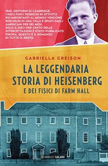 La leggendaria storia di Heisenberg e dei fisici di Farm Hall : romanzo