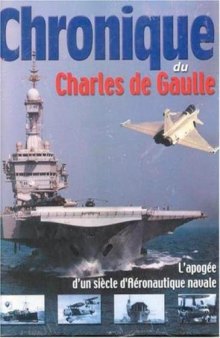 Chronique du Charles de Gaulle.  L’Apogée d’un Siècle d’Aéronautique Navale