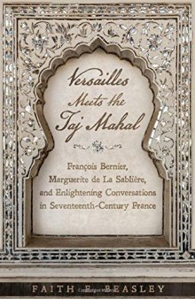Versailles Meets the Taj Mahal: François Bernier, Marguerite de la Sablière and Enlightening Conversations in Seventeenth-Century France