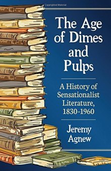 The Age of Dimes and Pulps: A History of Sensationalist Literature, 1830–1960