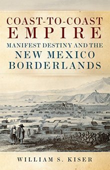 Coast-to-Coast Empire: Manifest Destiny and the New Mexico Borderlands