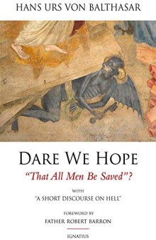 Dare We Hope That All Men Be Saved? With a Short Discourse on Hell