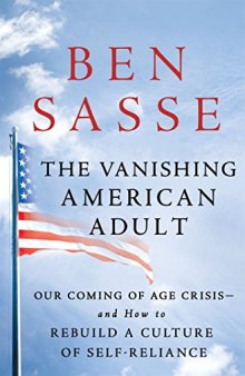 The Vanishing American Adult: Our Coming-of-Age Crisis—and How to Rebuild a Culture of Self-Reliance