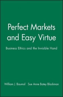 Perfect Markets and Easy Virtue - Business Ethics and the Invisible Hand
