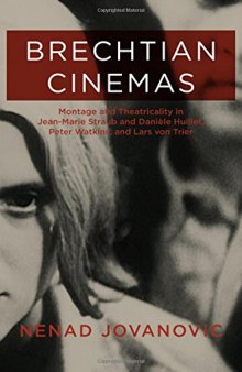 Brechtian Cinemas: Montage and Theatricality in Jean-Marie Straub and Danièle Huillet, Peter Watkins, and Lars Von Trier