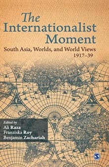 The Internationalist Moment: South Asia, Worlds, and World Views 1917–39