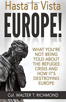 Hasta la Vista Europe! What you’re not being told about the refugee crisis and how it’s destroying Europe
