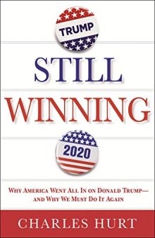Still Winning: Why America Went All In on Donald Trump—and Why We Must Do It Again