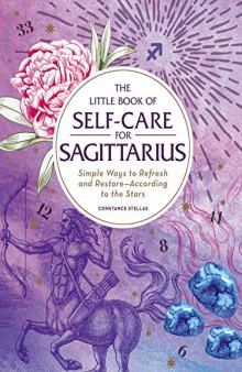 The Little Book of Self-Care for Sagittarius: Simple Ways to Refresh and Restore—According to the Stars