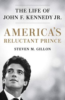 America’s Reluctant Prince: The Life of John F. Kennedy Jr.