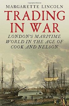 Trading in War: London’s Maritime World in the Age of Cook and Nelson