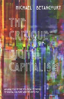 The Critique Of Digital Capitalism: An Analysis Of The Political Economy Of Digital Culture And Technology