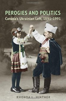 Perogies and Politics: Canada’s Ukrainian Left, 1891-1991