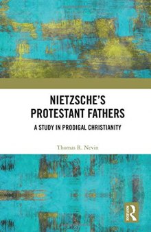 Nietzsche’s Protestant Fathers: A Study in Prodigal Christianity