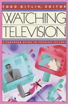 Watching Television: A Pantheon Guide to Popular Culture