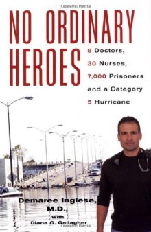 No Ordinary Heroes:: 8 Doctors, 30 Nurses, 7000 Prisoners, and a Category 5 Storm