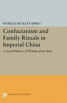 Confucianism and Family Rituals in Imperial China: A Social History of Writing about Rites