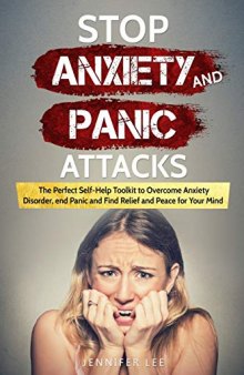 Stop Anxiety and Panic Attacks: The Perfect Self-Help Toolkit to Overcome Anxiety Disorder, end Panic and Find Relief and Peace for your Mind
