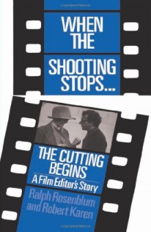 When The Shooting Stops ... The Cutting Begins: A Film Editor’s Story