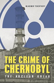 The Crime of Chernobyl: The Nuclear Gulag