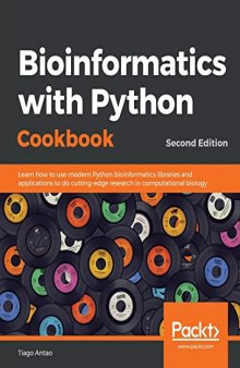 Bioinformatics with Python Cookbook: Learn how to use modern Python bioinformatics libraries and applications to do cutting-edge research in computational biology