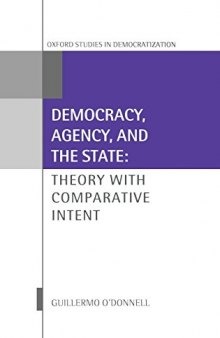 Democracy, Agency, and the State: Theory with Comparative Intent