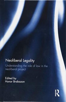 Neoliberal Legality: Understanding The Role Of Law In The Neoliberal Project
