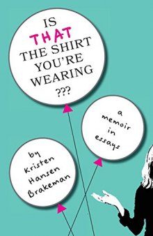 Is That The Shirt You’re Wearing?: a memoir in essays
