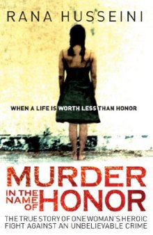Murder in the Name of Honor: The True Story of One Woman’s Heroic Fight Against an Unbelievable Crime