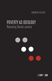 Poverty as Ideology: Rescuing Social Justice from Global Development Agendas