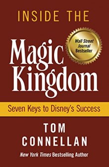 Inside the Magic Kingdom: seven keys to Disney’s success