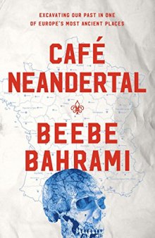 Café Neandertal: Excavating Our Past in One of Europe’s Most Ancient Places (AUDIOBOOK)