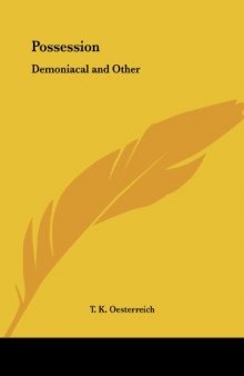 Possession, Demoniacal And Other: Among Primitive Races, in Antiquity, the Middle Ages and Modern