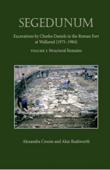 Segedunum: Excavations By Charles Daniels In The Roman Fort At Wallsend (1975-1984)
