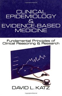 Clinical Epidemiology & Evidence-Based Medicine: Fundamental Principles of Clinical Reasoning & Research