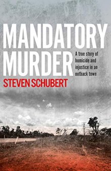 Mandatory Murder: A True Story of Homicide and Injustice in an Outback Town