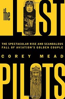 The Lost Pilots: The Spectacular Rise and Scandalous Fall of Aviation’s Golden Couple