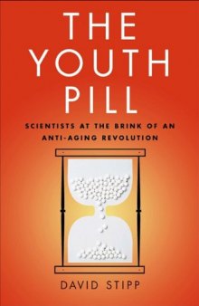 The Youth Pill: Scientists at the Brink of an Anti-Aging Revolution